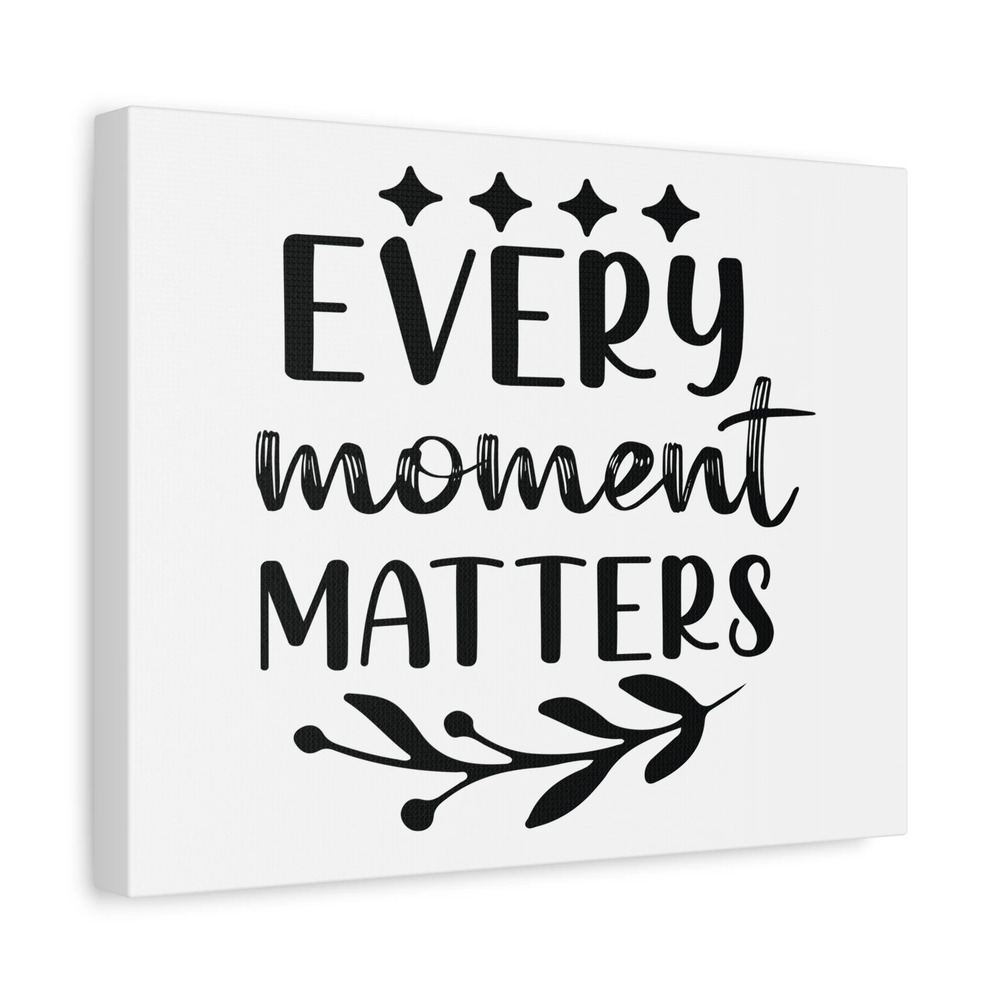 Inspirational Quote Canvas Every Moment Matters Wall Art Motivational Motto
